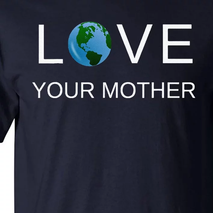 Love Your Mother Earth For Earth Day Tall T-Shirt