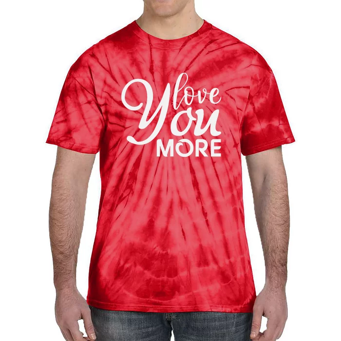 Love You More Gift For Valentine Day Tie-Dye T-Shirt