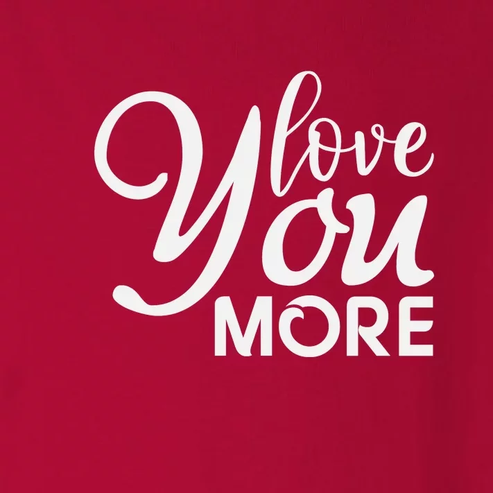 Love You More Gift For Valentine Day Toddler Long Sleeve Shirt