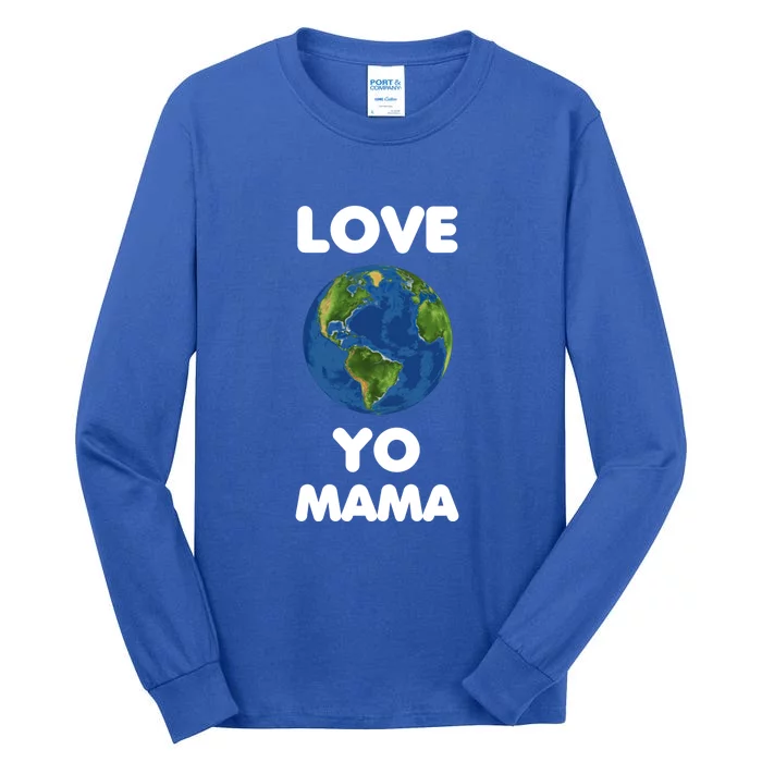 Love Yo Mama Mother Earth Day Everyday Great Gift Tall Long Sleeve T-Shirt