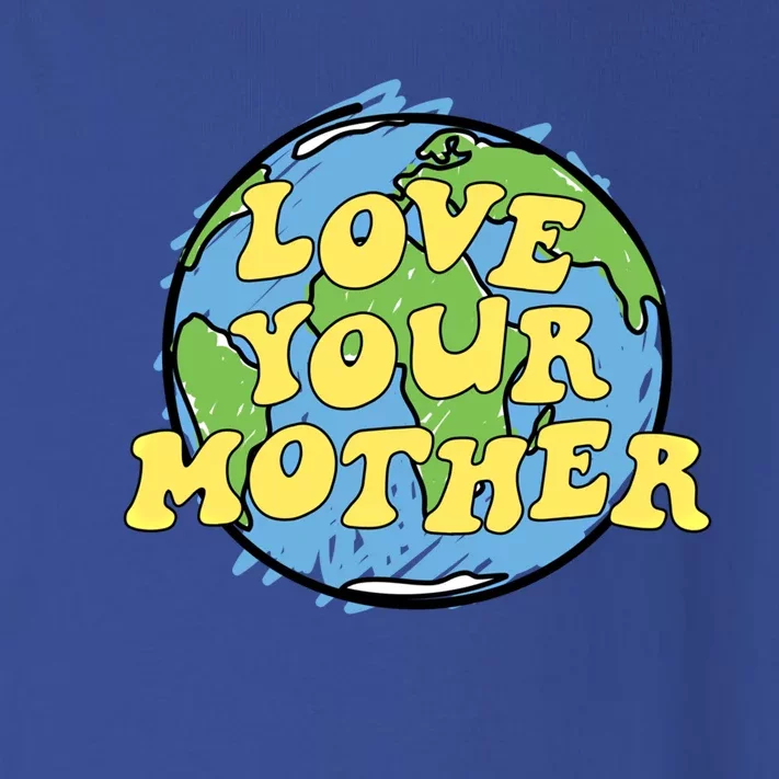 Love Your Mother Gift Earth Day Gift Or Gift Toddler Long Sleeve Shirt