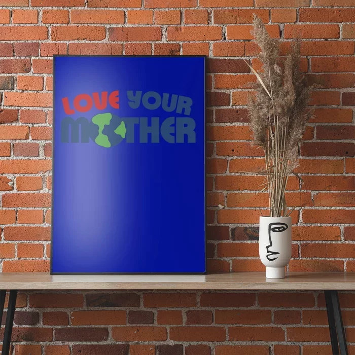 Love Your Mother Earth Day Cute Gift Poster