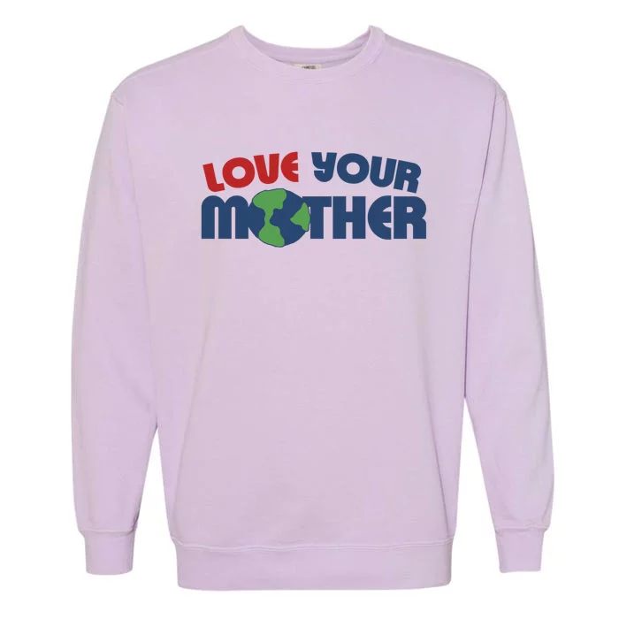 Love Your Mother Earth Day Cute Gift Garment-Dyed Sweatshirt