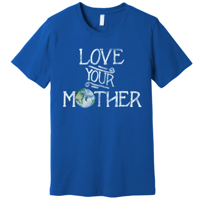 Love Your Mother Earth Gift Premium T-Shirt