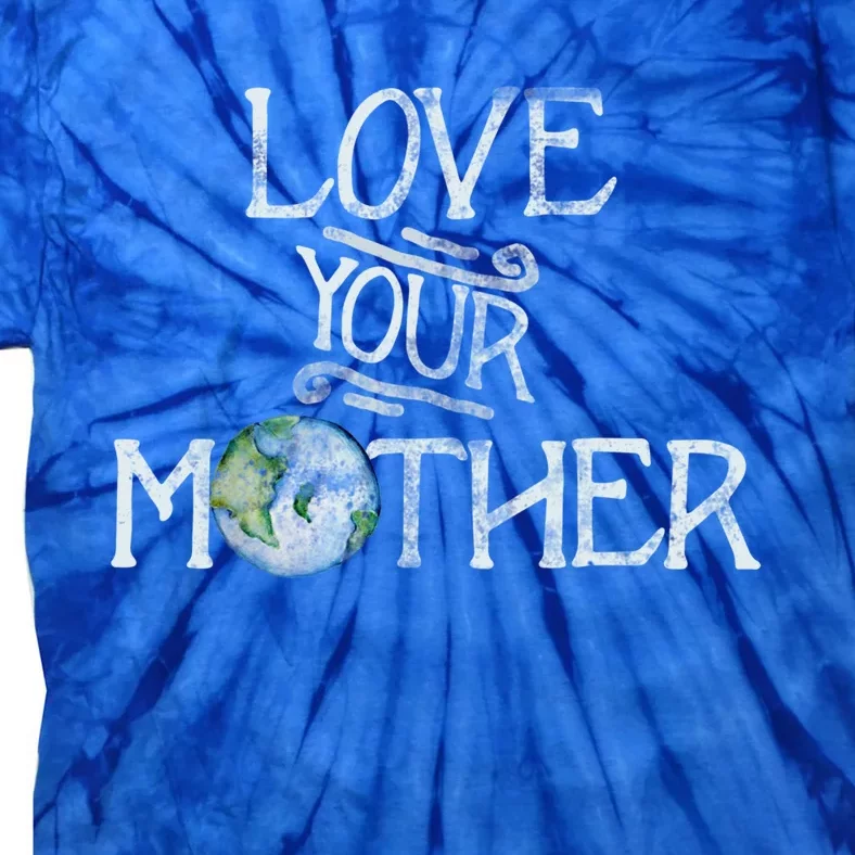 Love Your Mother Earth Gift Tie-Dye T-Shirt