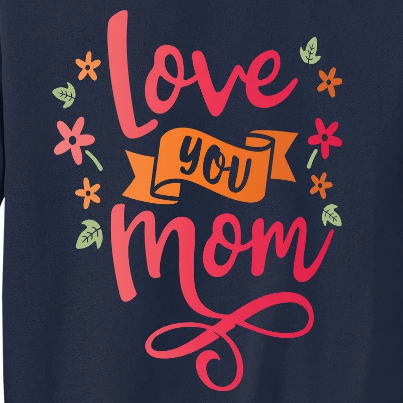 Love You Mom Gift For Her Tall Sweatshirt