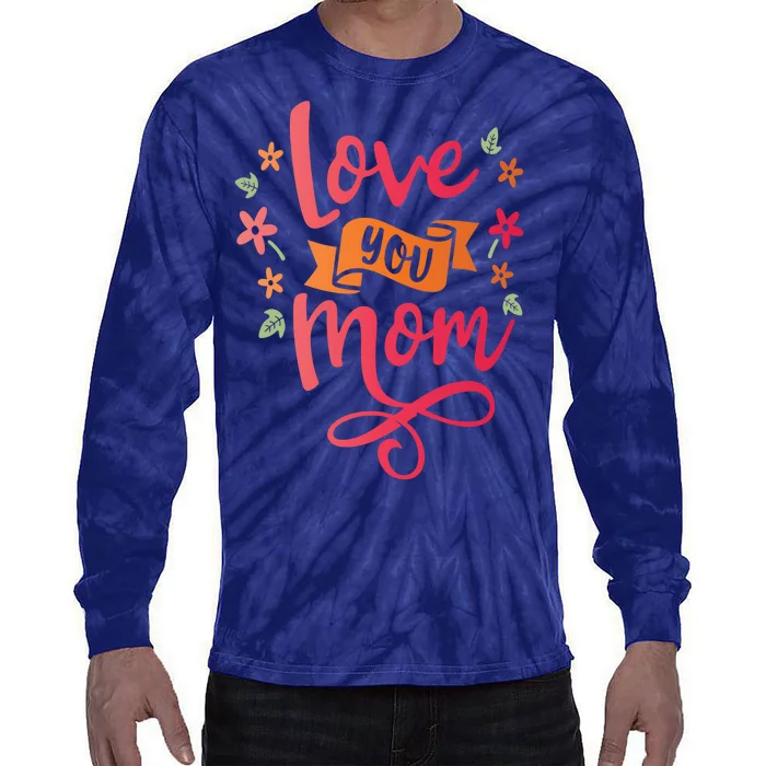 Love You Mom Gift For Her Tie-Dye Long Sleeve Shirt