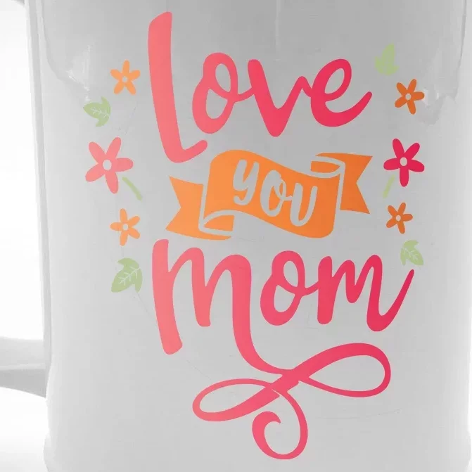 Love You Mom Gift For Her Front & Back Beer Stein