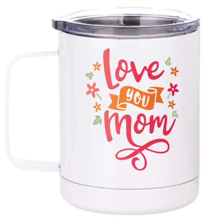 Love You Mom Gift For Her Front & Back 12oz Stainless Steel Tumbler Cup