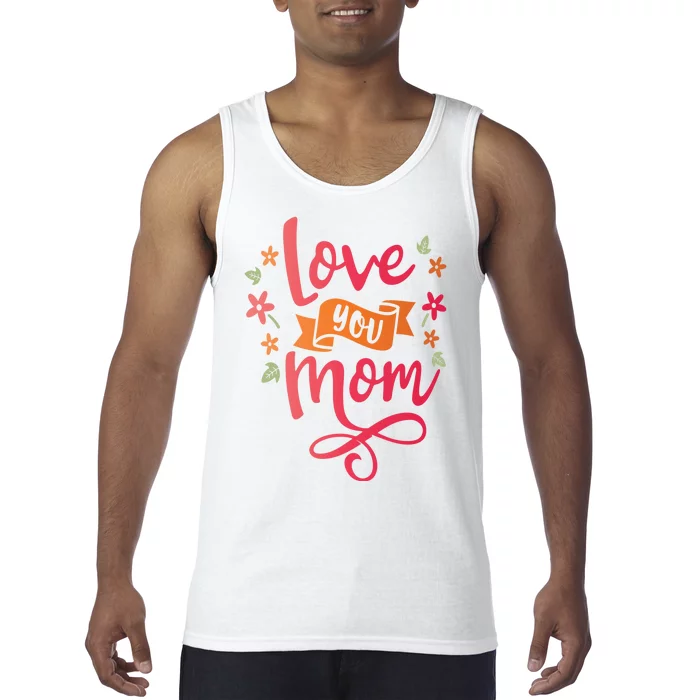 Love You Mom Gift For Her Tank Top