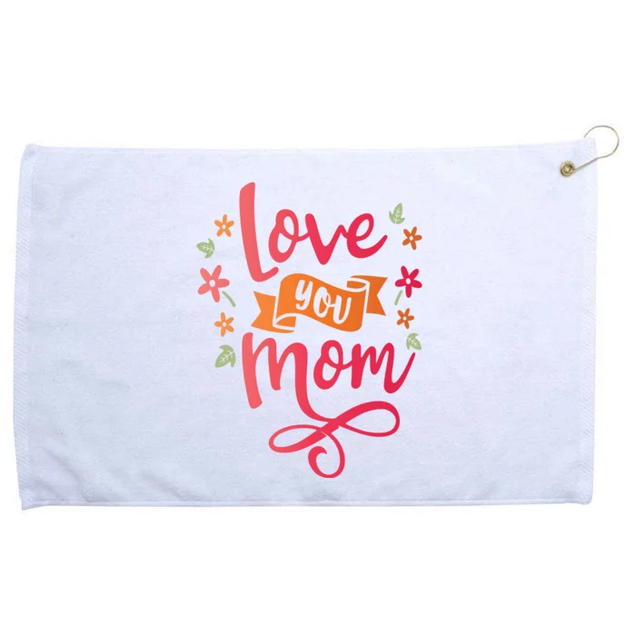 Love You Mom Gift For Her Grommeted Golf Towel