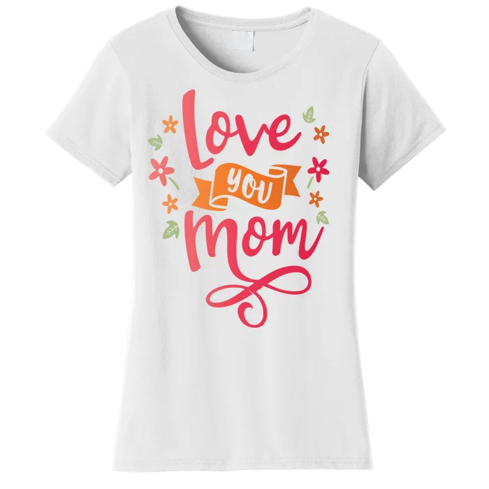 Love You Mom Gift For Her Women's T-Shirt