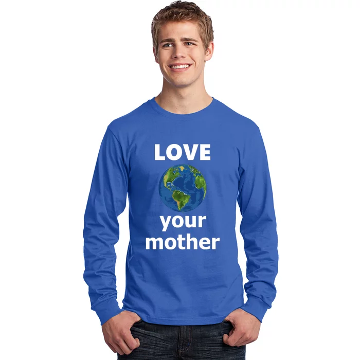 Love Your Mother Earth Day Everyday Gift Long Sleeve Shirt