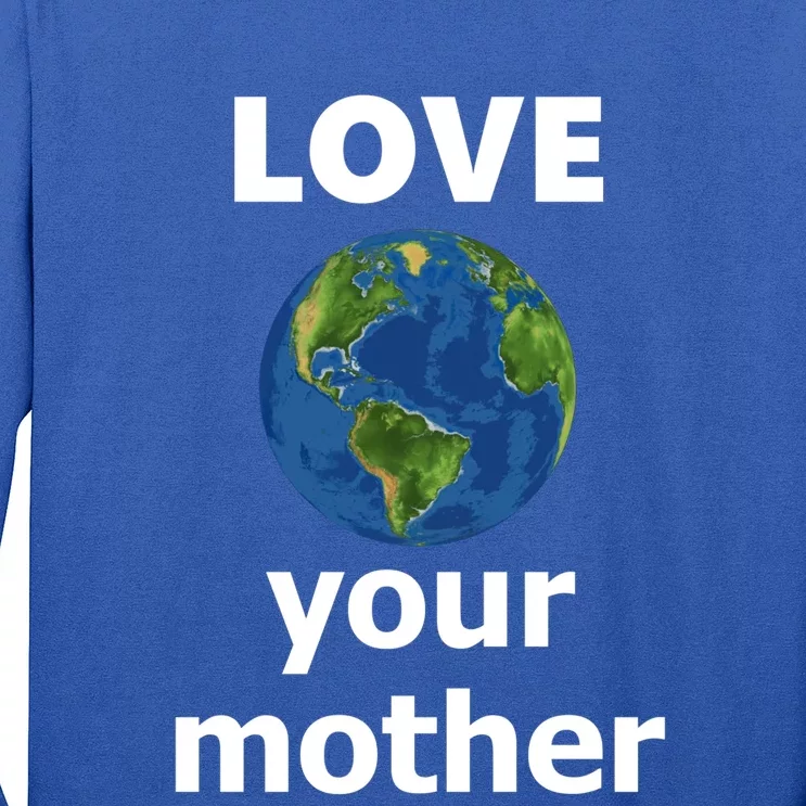 Love Your Mother Earth Day Everyday Gift Long Sleeve Shirt