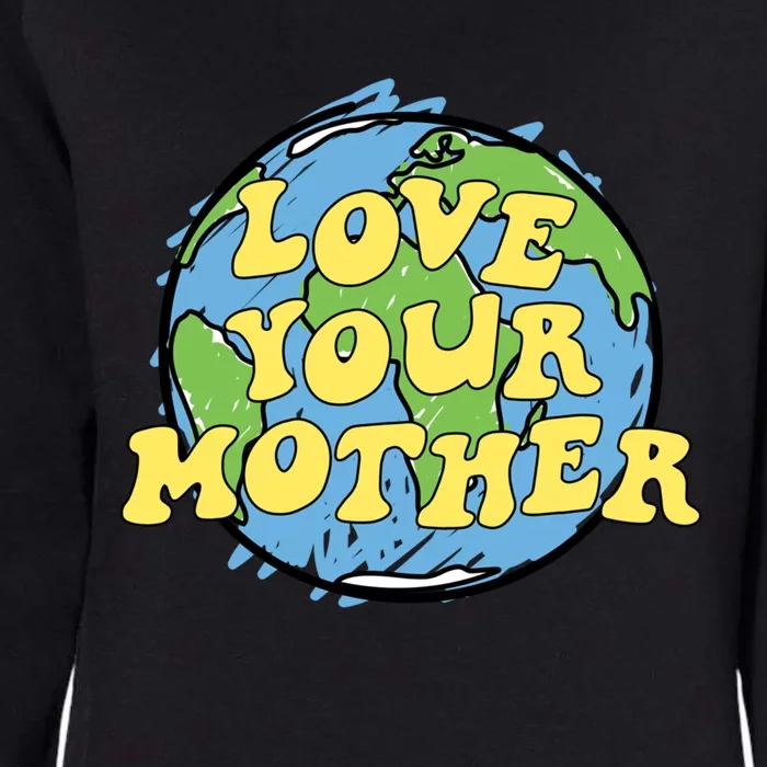 Love Your Mother Meaningful Gift Earth Day Gift Or Cute Gift Womens California Wash Sweatshirt