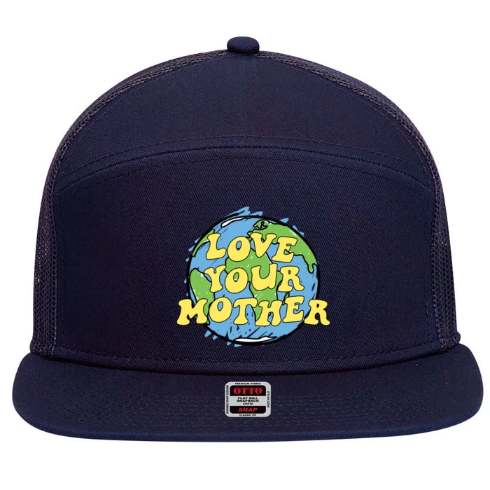 Love Your Mother Meaningful Gift Earth Day Gift Or Cute Gift 7 Panel Mesh Trucker Snapback Hat