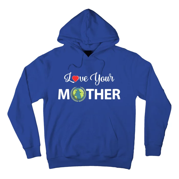 Love Your Mother Earth Day Cool Gift Hoodie