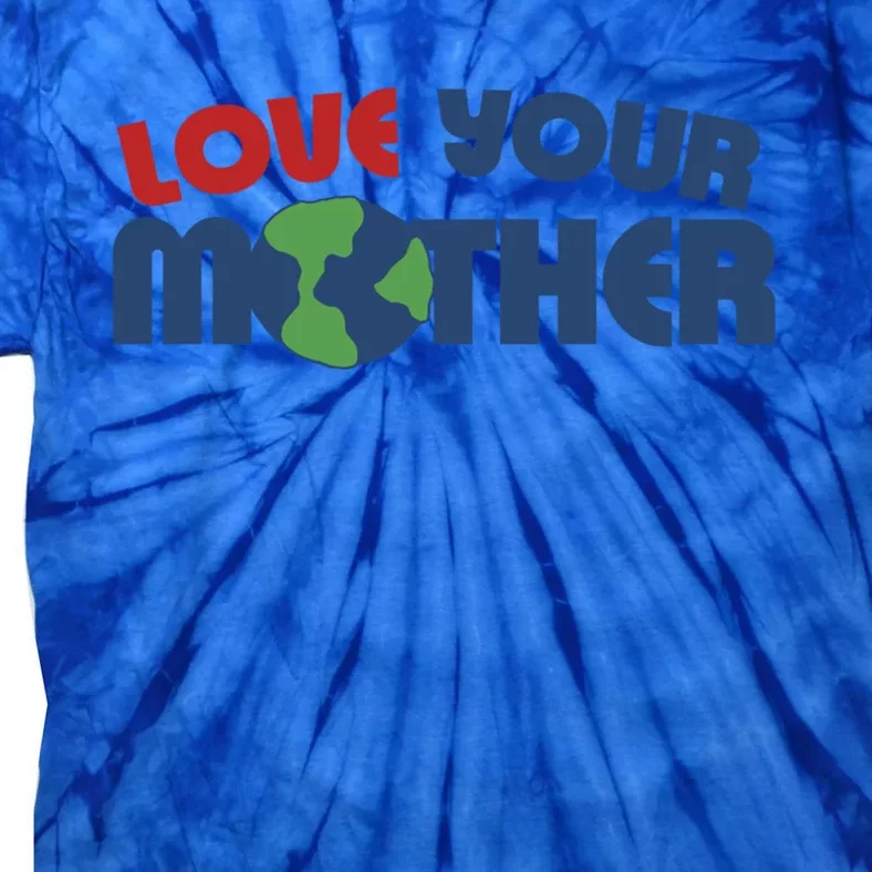 Love Your Mother Earth Day Gift Tie-Dye T-Shirt