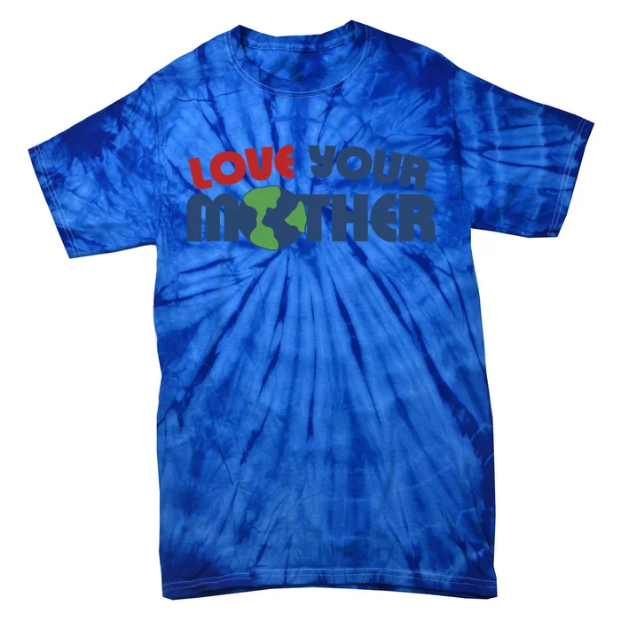 Love Your Mother Earth Day Gift Tie-Dye T-Shirt