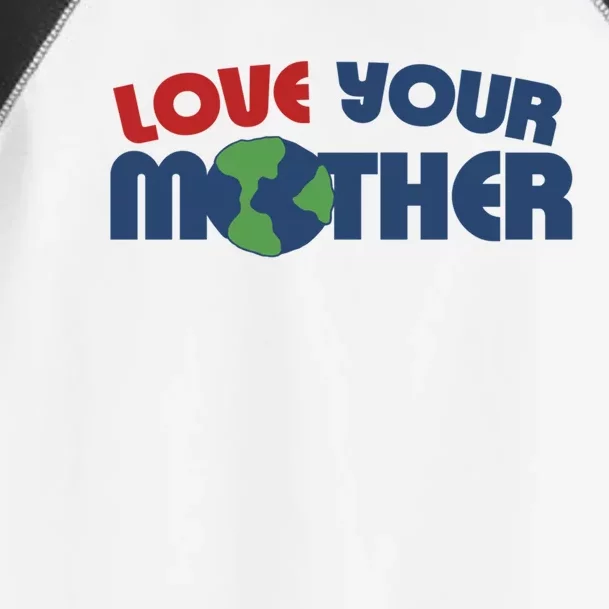 Love Your Mother Earth Day Gift Toddler Fine Jersey T-Shirt