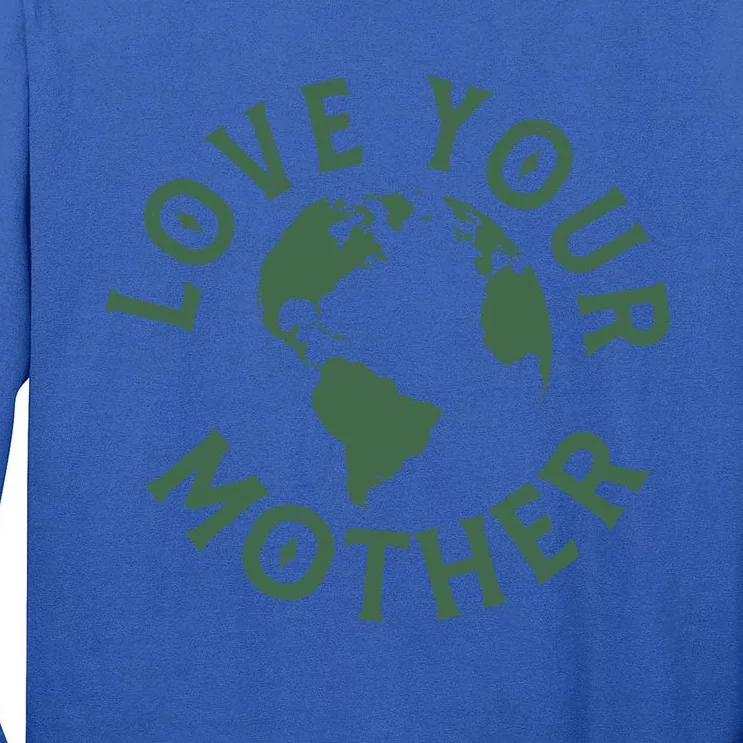 Love Your Mother Earth Mother Earth Day Gift Tall Long Sleeve T-Shirt