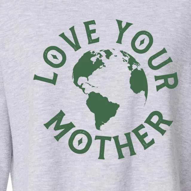 Love Your Mother Earth Mother Earth Day Gift Cropped Pullover Crew