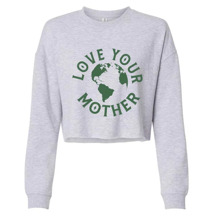 Love Your Mother Earth Mother Earth Day Gift Cropped Pullover Crew