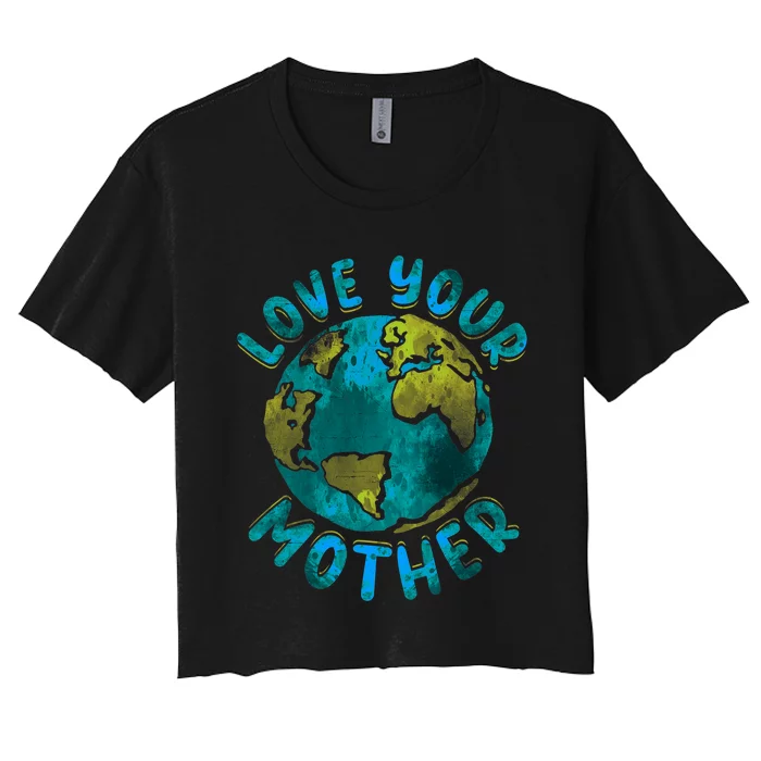 Love Your Mother Earth Day Environmental Awareness Themed Women's Crop Top Tee