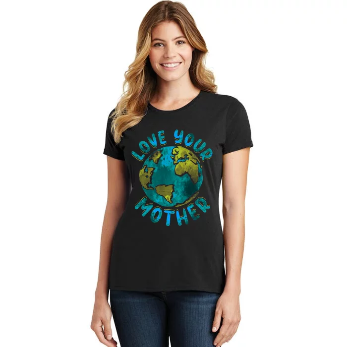 Love Your Mother Earth Day Environmental Awareness Themed Women's T-Shirt