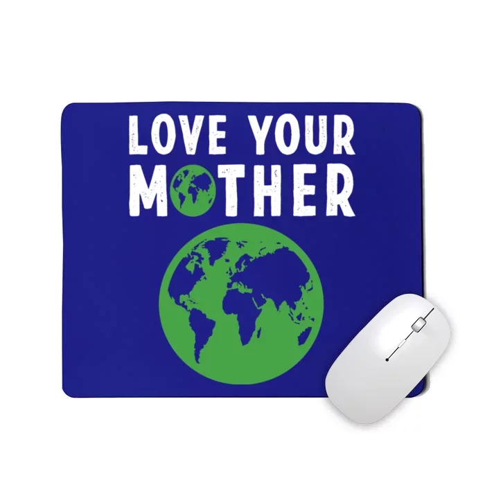 Love Your Mother Earth And Flowers Friendlyearth Day Quotes Gift Mousepad