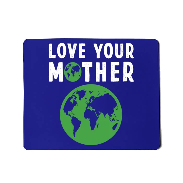 Love Your Mother Earth And Flowers Friendlyearth Day Quotes Gift Mousepad