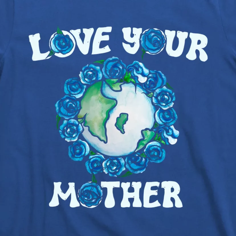 Love Your Mother Earth Day Blue Roses Funny Gift T-Shirt