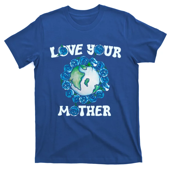 Love Your Mother Earth Day Blue Roses Funny Gift T-Shirt