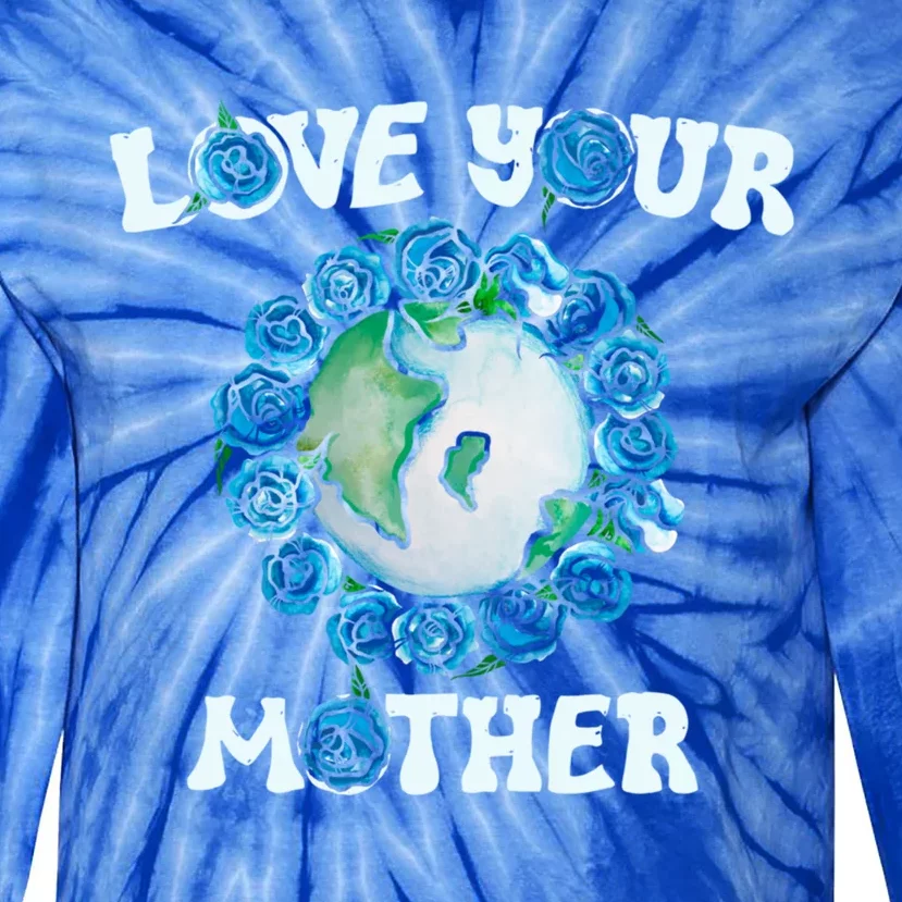 Love Your Mother Earth Day Blue Roses Funny Gift Tie-Dye Long Sleeve Shirt