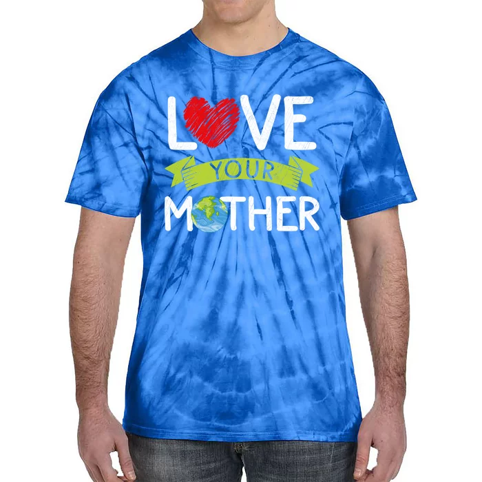 Love Your Mother Earth Day Graphic Earth Day Costume Great Gift Tie-Dye T-Shirt