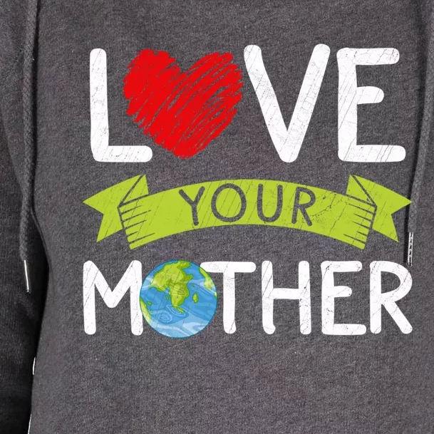 Love Your Mother Earth Day Graphic Earth Day Costume Great Gift Womens Funnel Neck Pullover Hood