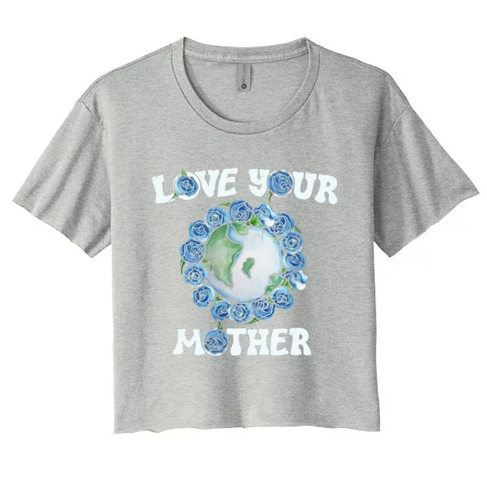 Love Your Mother Earth Day Blue Roses Gift Women's Crop Top Tee