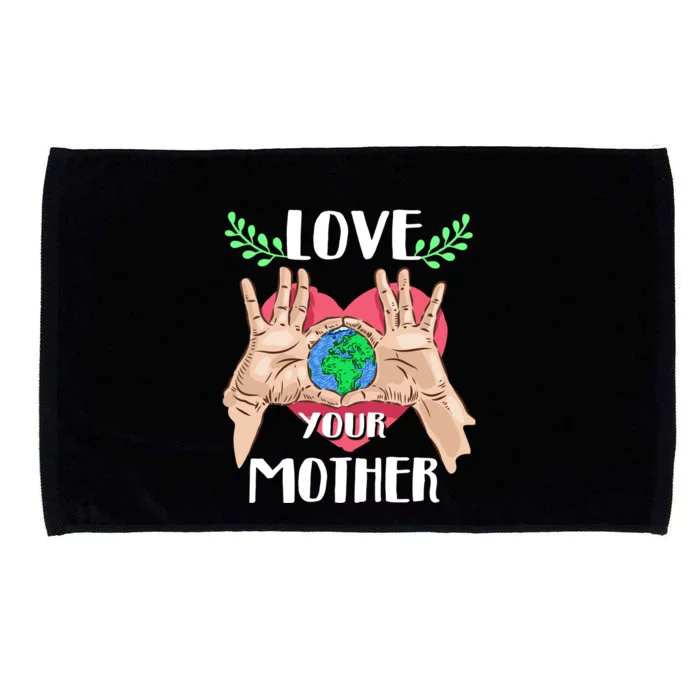 Love Your Mother Earth Day Tee Nature Lovers Earth Lover Gift Microfiber Hand Towel