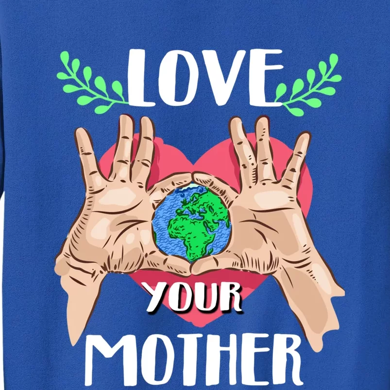 Love Your Mother Earth Day Tee Nature Lovers Earth Lover Gift Sweatshirt