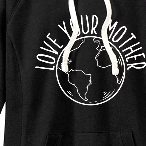 Love Your Mother Funny Earth Lover Save Nature Gift Women's Fleece Hoodie