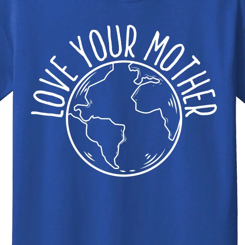 Love Your Mother Funny Earth Lover Save Nature Gift Kids T-Shirt