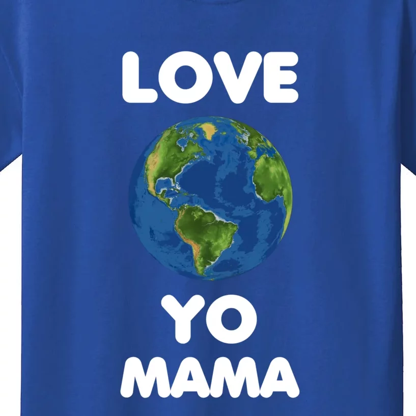 Love Yo Mama Mother Earth Day Everyday Gift Kids T-Shirt