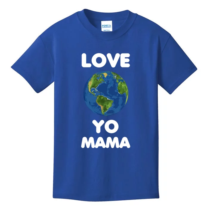 Love Yo Mama Mother Earth Day Everyday Gift Kids T-Shirt