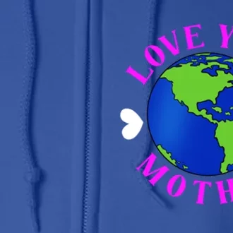 Love Your Mother Environtal Gift Full Zip Hoodie