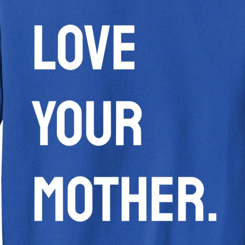 Love Your Mother Funny Gift Sweatshirt