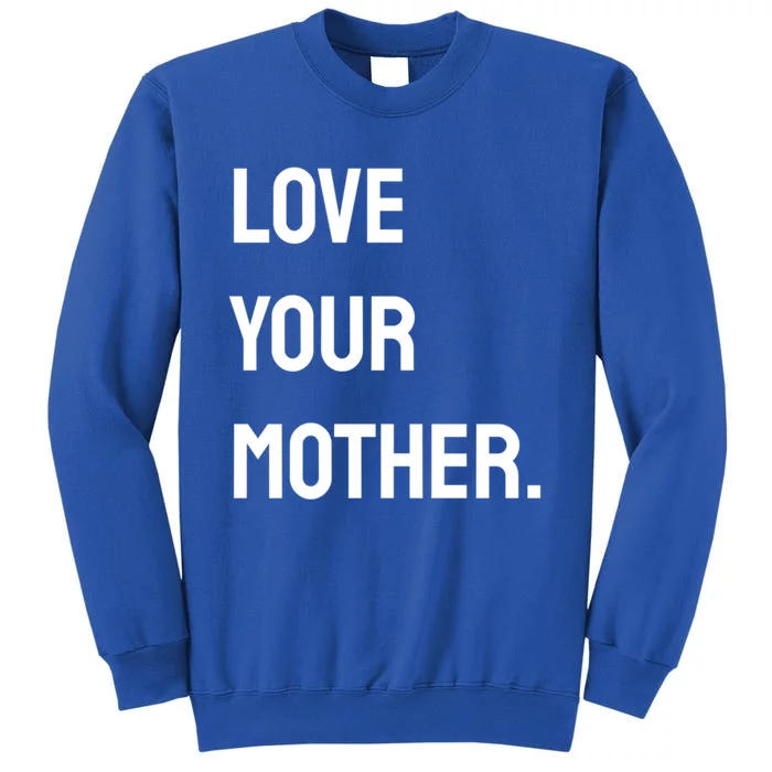 Love Your Mother Funny Gift Sweatshirt