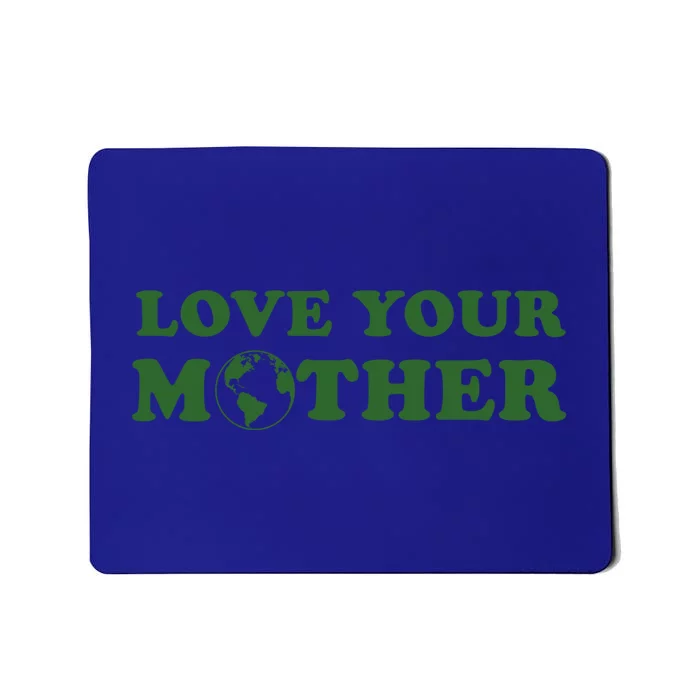 Love Your Mother Earth Happy Earth Day Gift Mousepad