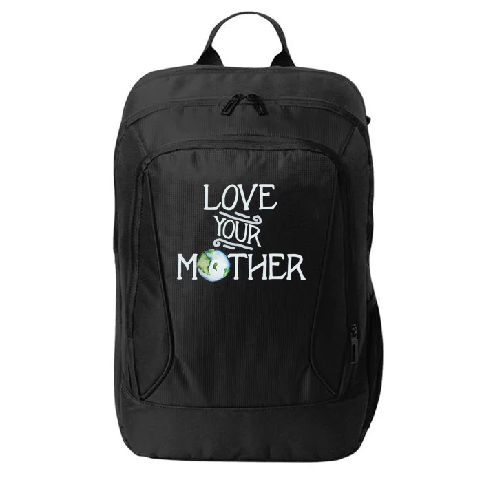 Love Your Mothers Earth Day Cool Funny Gift City Backpack