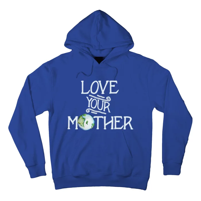 Love Your Mothers Earth Day Cool Funny Gift Hoodie