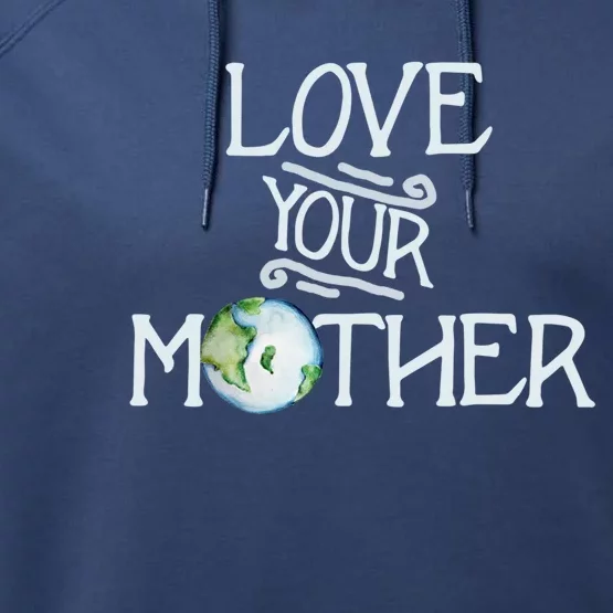 Love Your Mothers Earth Day Cool Funny Gift Performance Fleece Hoodie